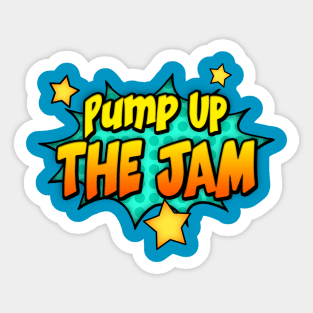 PUMP UP... THE JAM Sticker